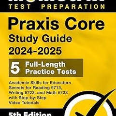 (Online! Praxis Core Study Guide 2024-2025 - 5 Full-Length Practice Tests, Academic Skills for
