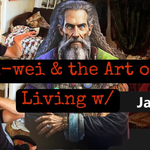 Wu-Wei & the Art of Living w/ James