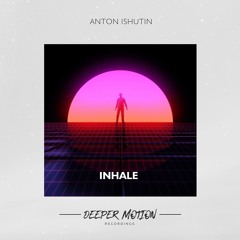 Anton Ishutin - Inhale (Original Mix)