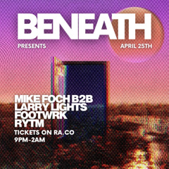 LIVE FROM BENEATH presents - Mike Foch B2B Larry Lights  [04.25.2025]