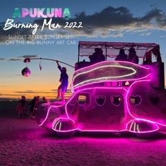 Apukuna - Burning Man 2022 - Sunset Set on the Big Bunny