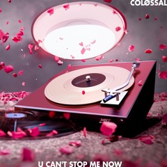 You Can't Stop Me Now - COLØSSAL EDIT  (FREE DL)