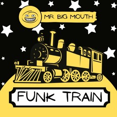 Funk train (check me out at www.mrbigmouthbeats.com)
