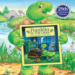 [ACCESS] [EBOOK EPUB KINDLE PDF] Franklin in the Dark (25th Anniversary Edition) (Classic Franklin S
