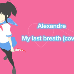 Alexandre - My last breath ( cover )