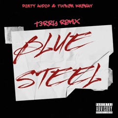 Dirty Audio & Tucker Kreway - Blue Steel(T3RRY REMIX)