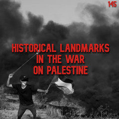 145. Historical Landmarks in the War on Palestine | Rashid Khalidi & Shir Hever