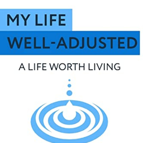 GET KINDLE 📜 My Life Well Adjusted: A Life Worth Living by  Dr. Jeffrey S Slocum,Dr.