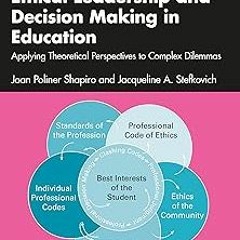 Ethical Leadership and Decision Making in Education: Applying Theoretical Perspectives to Compl