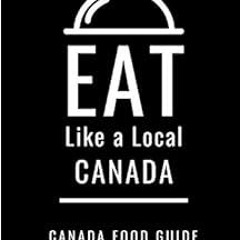 [DOWNLOAD] EBOOK 📄 EAT LIKE A LOCAL-CANADA: Canada Food Guide (Eat Like a Local- Wor