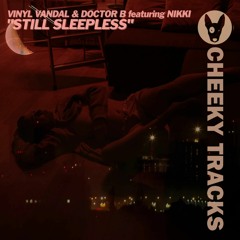Vinyl Vandal & Doctor B ft Nikki - Still Sleepless Release date 10th June 2022 out on Cheeky Tracks