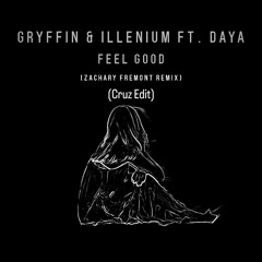 Illenium & Gryffin Ft. DAYA - Feel Good (Zachary Fremont Remix, CRUZ EDIT)