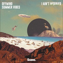 Offmind & Summer Vibes - I Ain't Worried