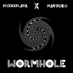 PHXNKPLAYA X MAV3RICH - Wormhole
