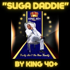 "Suga Daddie" by King 40+ (Prod. by Horace Harmonyz)