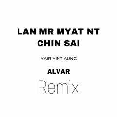 Yair Yint Aung - Lan Mr Myat Nt Chin Sai(ALVAR Remix)