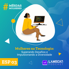 #ESP03 - Mulheres na Tecnologia: Superando desafios e impulsionando da diversidade