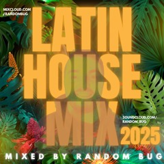 LATIN HOUSE MIX 2025 - RANDOM BUG