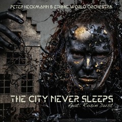 Peter Heckmann & Ethnic World Orchestra - The City Never Sleeps (feat. Rosin Dust)