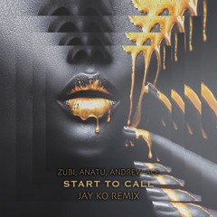 Zubi, Anatu, Andrew Ace - Start To Call (Jay Ko Radio Remix)
