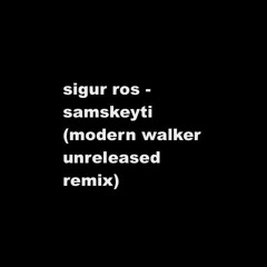 Sigur Ros - Samskeyti (Modern Walker Unreleased Remix)