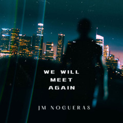 JM Nogueras - We Will Meet Again