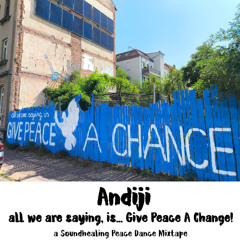 Andiji - All we are saying, is... Give Peace A Change!