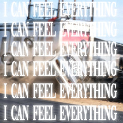 I CAN FEEL EVERYTHING [PROD ME] @TOMBFELL