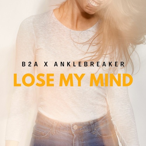 B2A x Anklebreaker - Lose My Mind (online release)