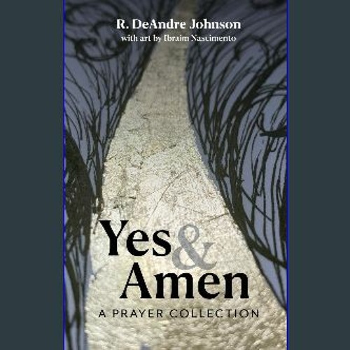 [Ebook]$$ 💖 Yes and Amen: A Prayer Collection Ebook READ ONLINE