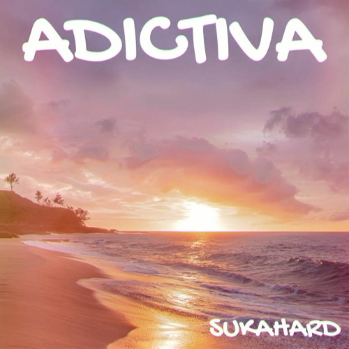 ADICTIVA - SUKAHARD