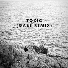 TOXIC (GABE REMIX)