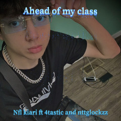 ahead of my class ft nttglockzz x 4tastic