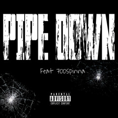 Pipe down (feat 700Spinna)
