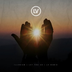 Illenium Feat. Ember Island - Let You Go (LV Remix)