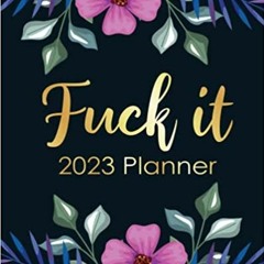 eBook ✔️ PDF Funny Planner 2023 Fuck It: Swearing Calendar With Motivational Quotes, Weekly Daily Mo
