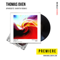 PREMIERE: Thomas Oven - Aphrodite (Harith Remix) [Big Bells Records]