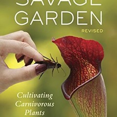 View [KINDLE PDF EBOOK EPUB] The Savage Garden, Revised: Cultivating Carnivorous Plan