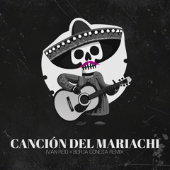 Canción del Mariachi (Ivan Reig & Borja Conesa Remix)