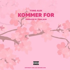 Yung Alek - Kommer For [EXPLICIT] [prod. By Yung Alek]