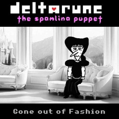 Gone out of fashion - [Deltarune: The Spamlina Puppet]