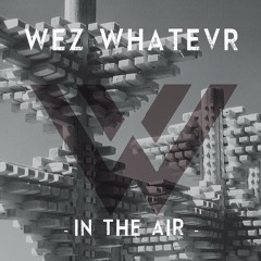 WeZ WhaTevR - In ThE AiRR