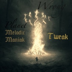 Wrong Planet [MelodicManiakXTweak]