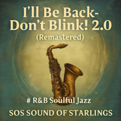 I'll Be Back-Don't Blink! 2.0 #R&B Soulful Jazz