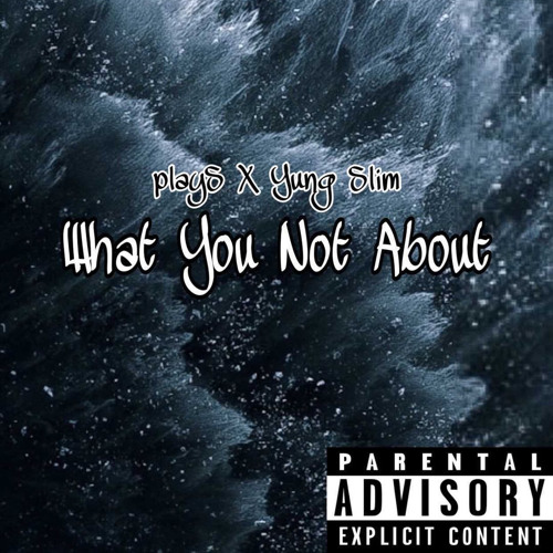 What you not about-playS X Yung Slim