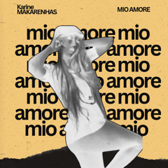 MIO AMORE  ( KARINE MAKARENHAS  VIP MIX  versione ITA) written by Karine MASCARENHAS