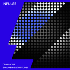 Cinetics 36 | Electro Breaks 30.03.2024