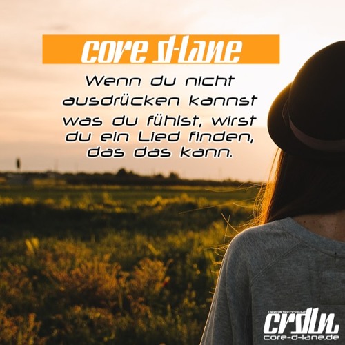 Core D-Lane - Wenn du nicht ausdrücken kannst was du fühlst, wirst du ein Lied finden, das das kann.