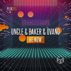 Uncle & Baker & Ovano - Be Now [PLEK055]