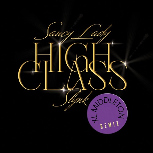 Saucy Lady & Slynk - High Class (XL Middleton Remix)